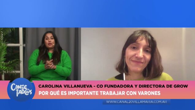 Conectadas | Co Fundadora y Directora de Grow – Carolina Villanueva