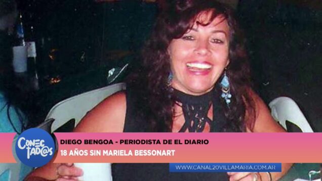 Conectadas | Diego Bengoa – Periodista de El Diario – 18 Años Sin Mariela Bessonart