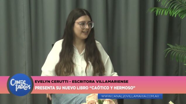 Conectadas | Evelyn Cerutti – Escritora Villamariense – Presenta su nuevo libro “Caótico Y Hermoso”
