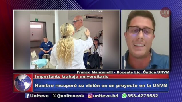 Uniteve Noticias | Hombre mejoró su visión en un proyecto de la UNVM – Franco Manzanelli