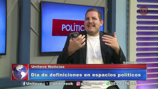 Uniteve Noticias | Definiciones en espacios políticos