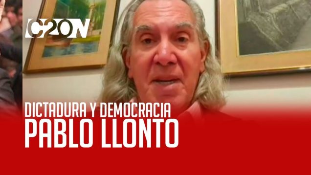 C20 Noticias | Dictadura y democracia – Pablo Llonto