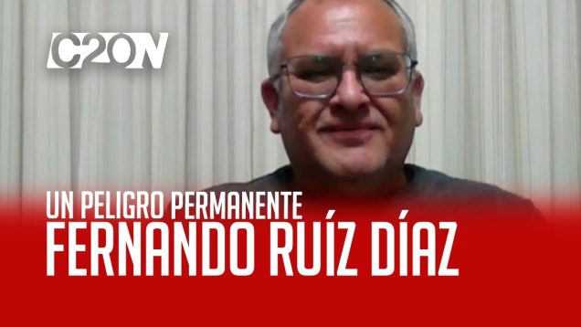 C20 Noticias | Un peligro permanente – Fernando Ruiz Díaz