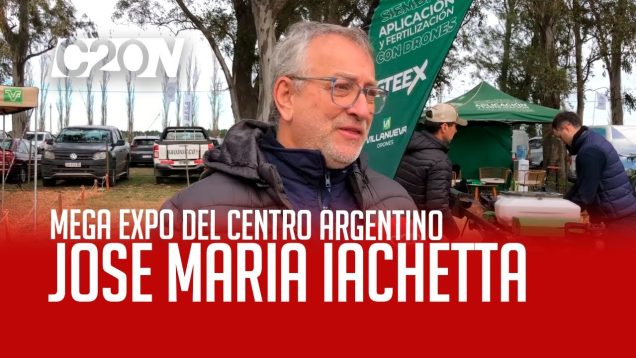 C20 Noticias | Mega Expo del Centro Argentino – José María Iachetta