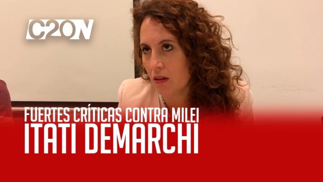 C20 Noticias | Itatí Demarchi – Fuertes críticas contra Milei