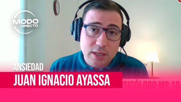 Modo Directo | Juan Ignacio Ayassa – Ansiedad: aeñales y herramientaspara manejarla