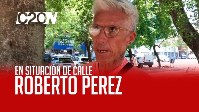 C20 Noticias | En situación de calle – Roberto Pérez