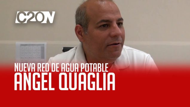 C20 Noticias | Ángel Quaglia – Nueva Red de Agua Potable