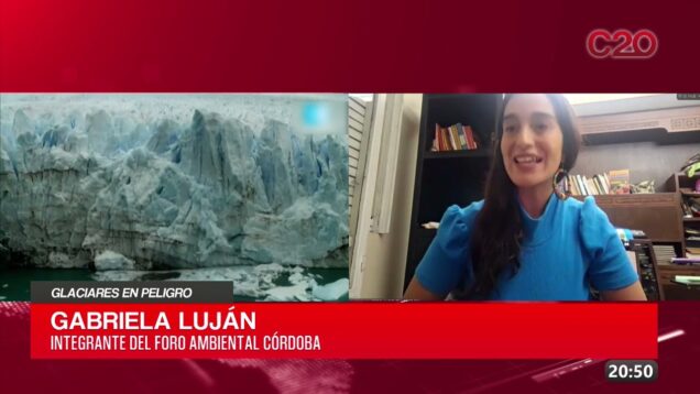 C20 Noticias | Glaciares en Peligro – Gabriela Luján