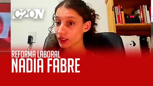 C20 Noticias | Reforma Laboral – Nadia Fabre