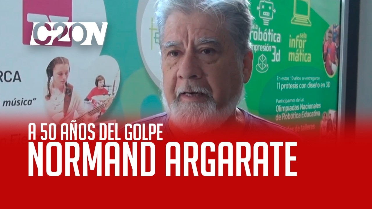 C20 Noticias | A 50 años del golpe – Normand Argarate