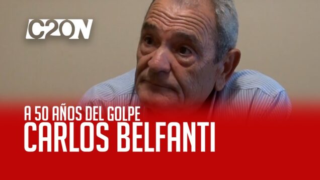 C20 Noticias | A 50 años del golpe – Carlos Belfanti