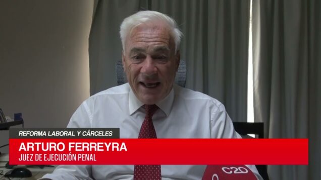 C20 Noticias | Reforma Laboral y Cárceles Parte 02 – Arturo Ferreyra
